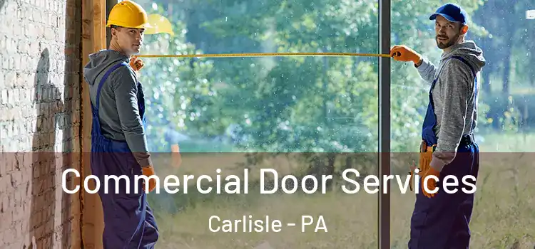 Commercial Door Services Carlisle - PA