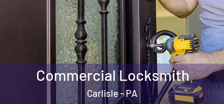 Commercial Locksmith Carlisle - PA