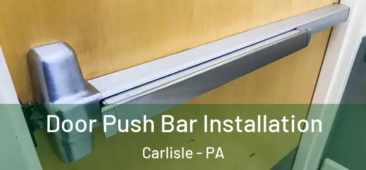 Door Push Bar Installation Carlisle - PA