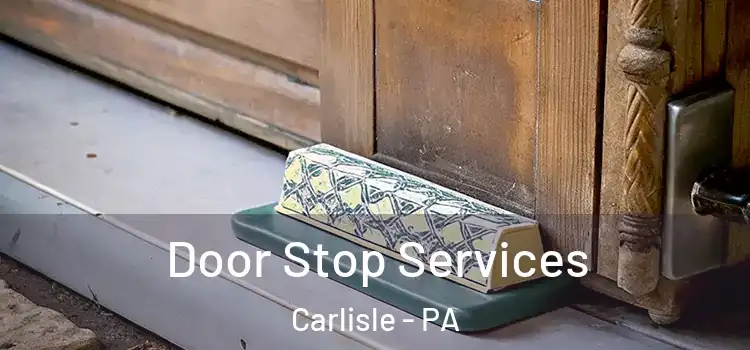 Door Stop Services Carlisle - PA