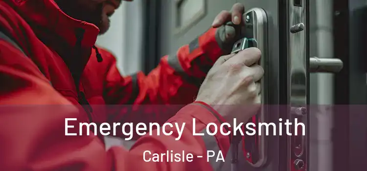 Emergency Locksmith Carlisle - PA