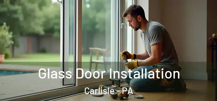 Glass Door Installation Carlisle - PA