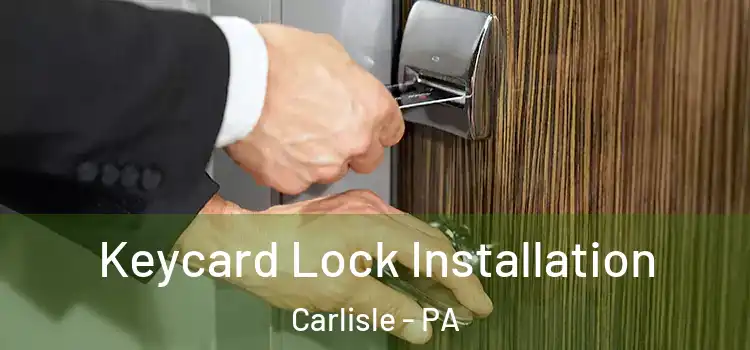 Keycard Lock Installation Carlisle - PA