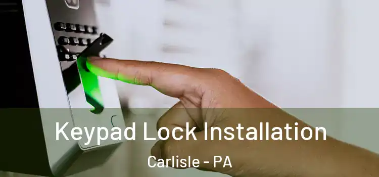 Keypad Lock Installation Carlisle - PA