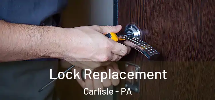 Lock Replacement Carlisle - PA