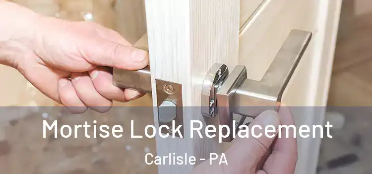 Mortise Lock Replacement Carlisle - PA