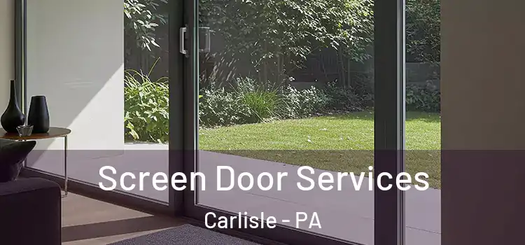 Screen Door Services Carlisle - PA