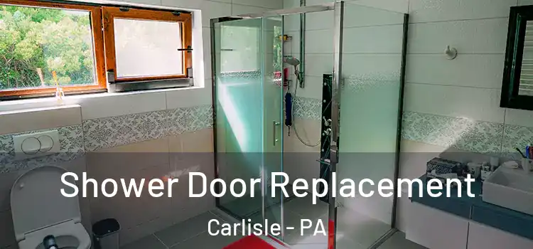 Shower Door Replacement Carlisle - PA