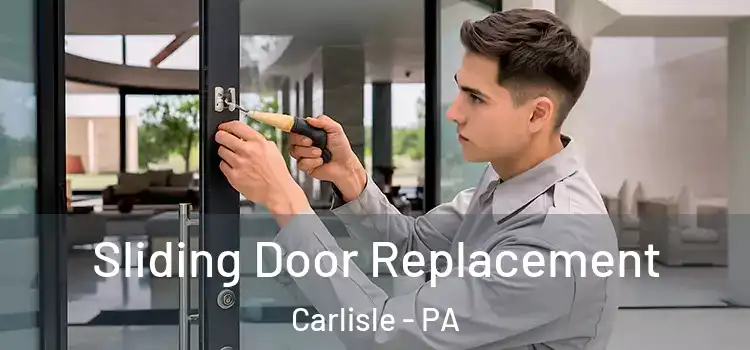Sliding Door Replacement Carlisle - PA