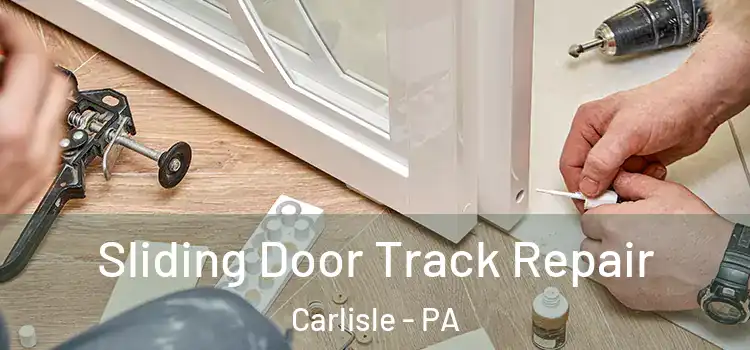 Sliding Door Track Repair Carlisle - PA