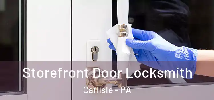 Storefront Door Locksmith Carlisle - PA
