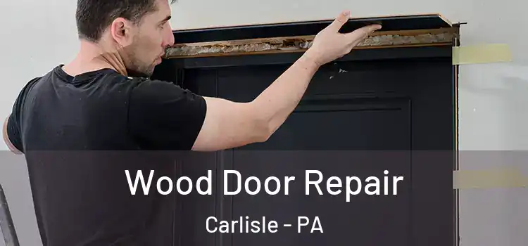 Wood Door Repair Carlisle - PA