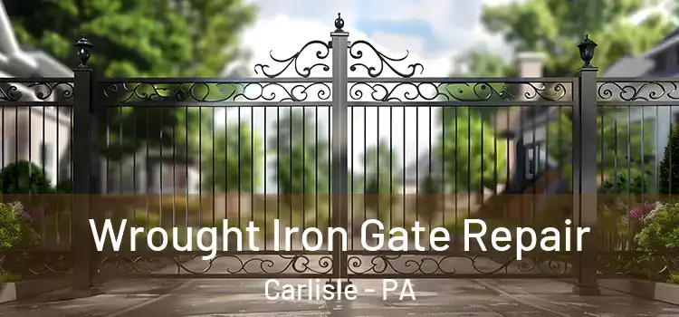 Wrought Iron Gate Repair Carlisle - PA